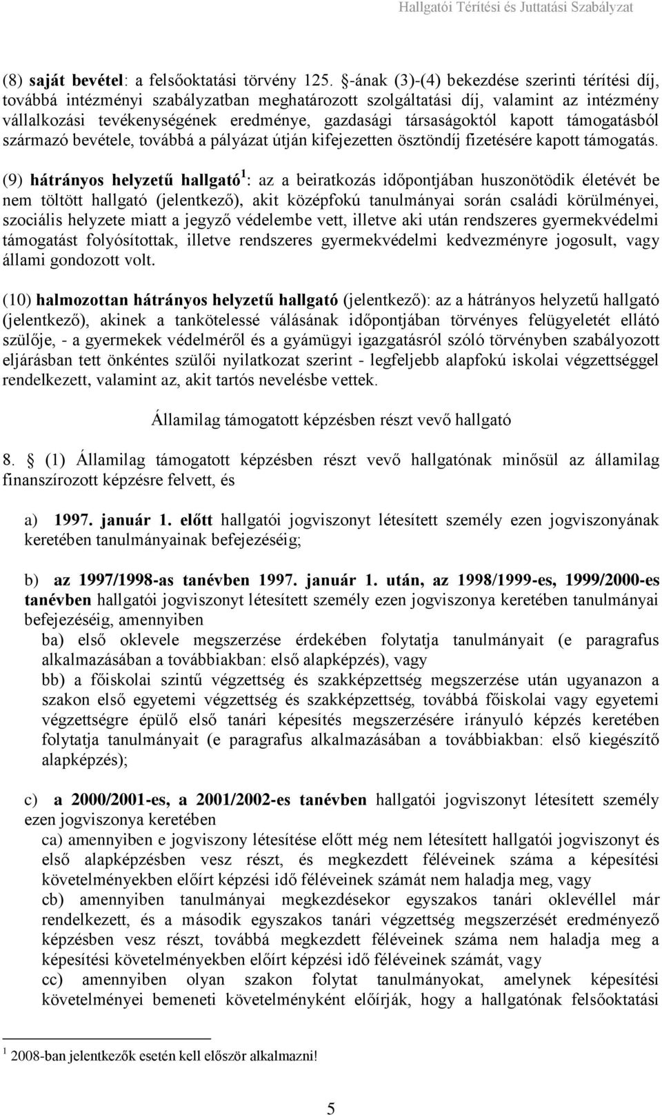 kapott támogatásból származó bevétele, továbbá a pályázat útján kifejezetten ösztöndíj fizetésére kapott támogatás.