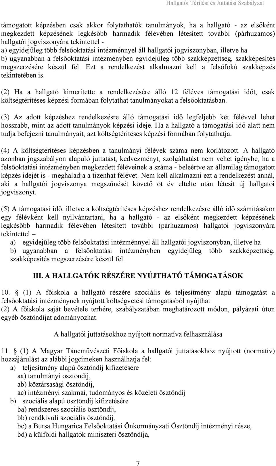megszerzésére készül fel. Ezt a rendelkezést alkalmazni kell a felsőfokú szakképzés tekintetében is.