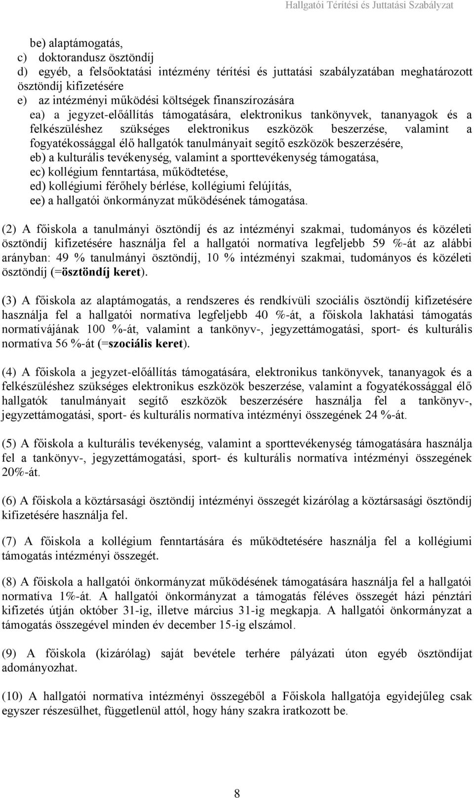 tanulmányait segítő eszközök beszerzésére, eb) a kulturális tevékenység, valamint a sporttevékenység támogatása, ec) kollégium fenntartása, működtetése, ed) kollégiumi férőhely bérlése, kollégiumi