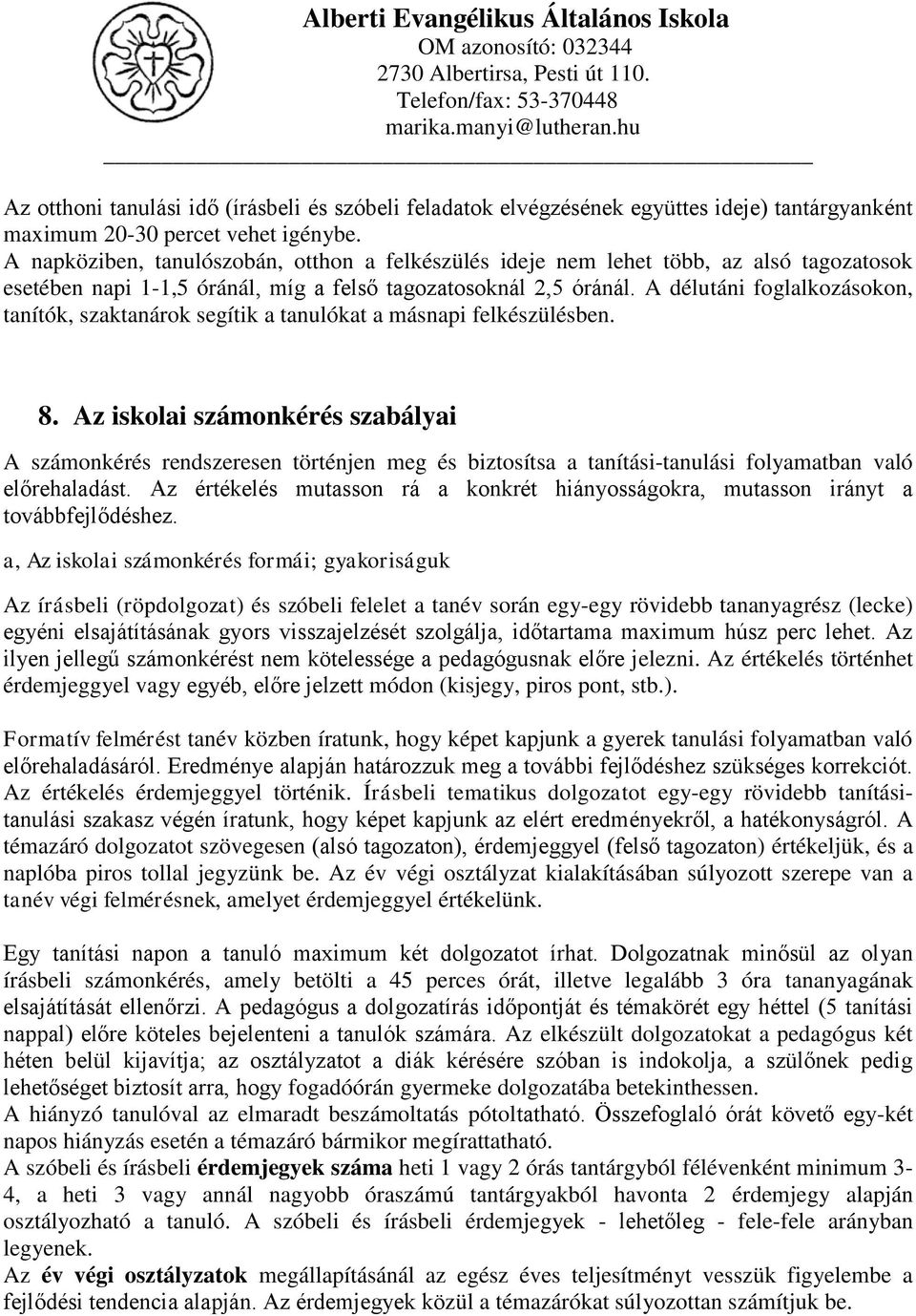 A délutáni foglalkozásokon, tanítók, szaktanárok segítik a tanulókat a másnapi felkészülésben. 8.