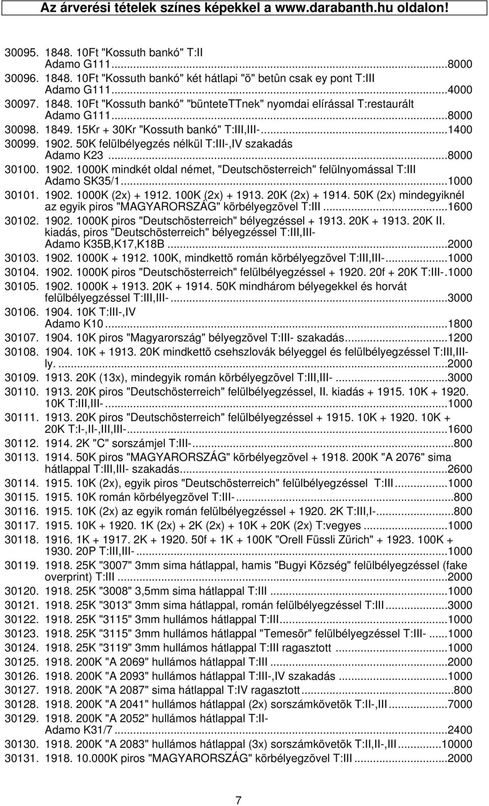 50K felülbélyegzés nélkül T:III-,IV szakadás Adamo K23...8000 30100. 1902. 1000K mindkét oldal német, "Deutschösterreich" felülnyomással T:III Adamo SK35/1...1000 30101. 1902. 1000K (2x) + 1912.