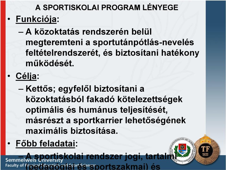 Célja: Kettős; egyfelől biztosítani a közoktatásból fakadó kötelezettségek optimális és humánus