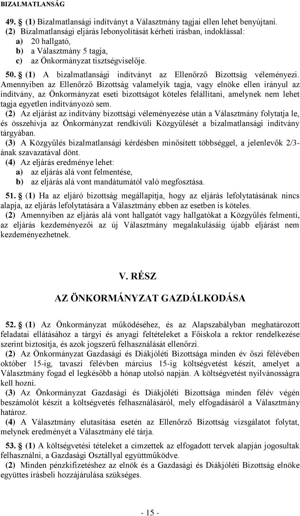 (1) A bizalmatlansági indítványt az Ellenőrző Bizottság véleményezi.