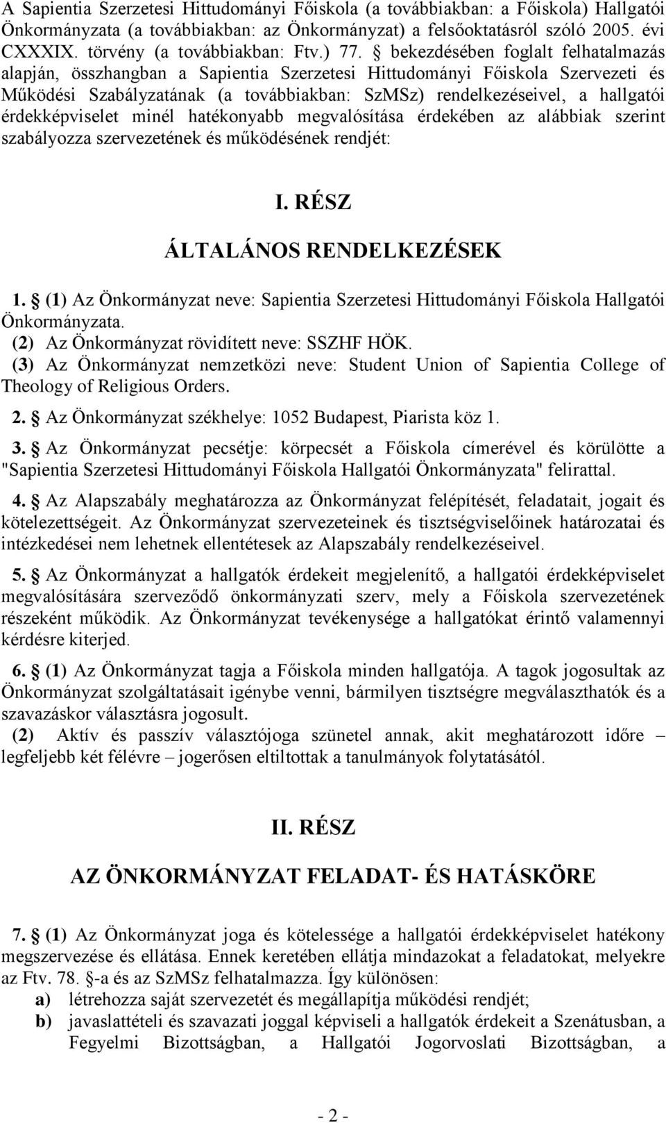 bekezdésében foglalt felhatalmazás alapján, összhangban a Sapientia Szerzetesi Hittudományi Főiskola Szervezeti és Működési Szabályzatának (a továbbiakban: SzMSz) rendelkezéseivel, a hallgatói