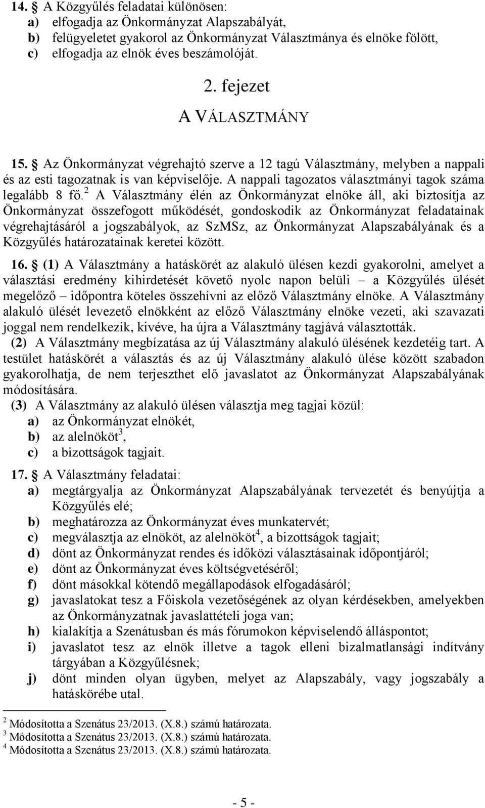 A nappali tagozatos választmányi tagok száma legalább 8 fő.