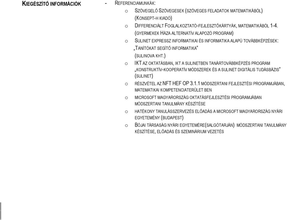 ) IKT AZ OKTATÁSBAN, IKT A SULINETBEN TANÁRTOVÁBBKÉPZÉS PROGRAM KONSTRUKTÍV-KOOPERATÍV MÓDSZEREK ÉS A SULINET DIGITÁLIS TUDÁSBÁZIS (SULINET) RÉSZVÉTEL AZ NFT HEF OP 3.1.