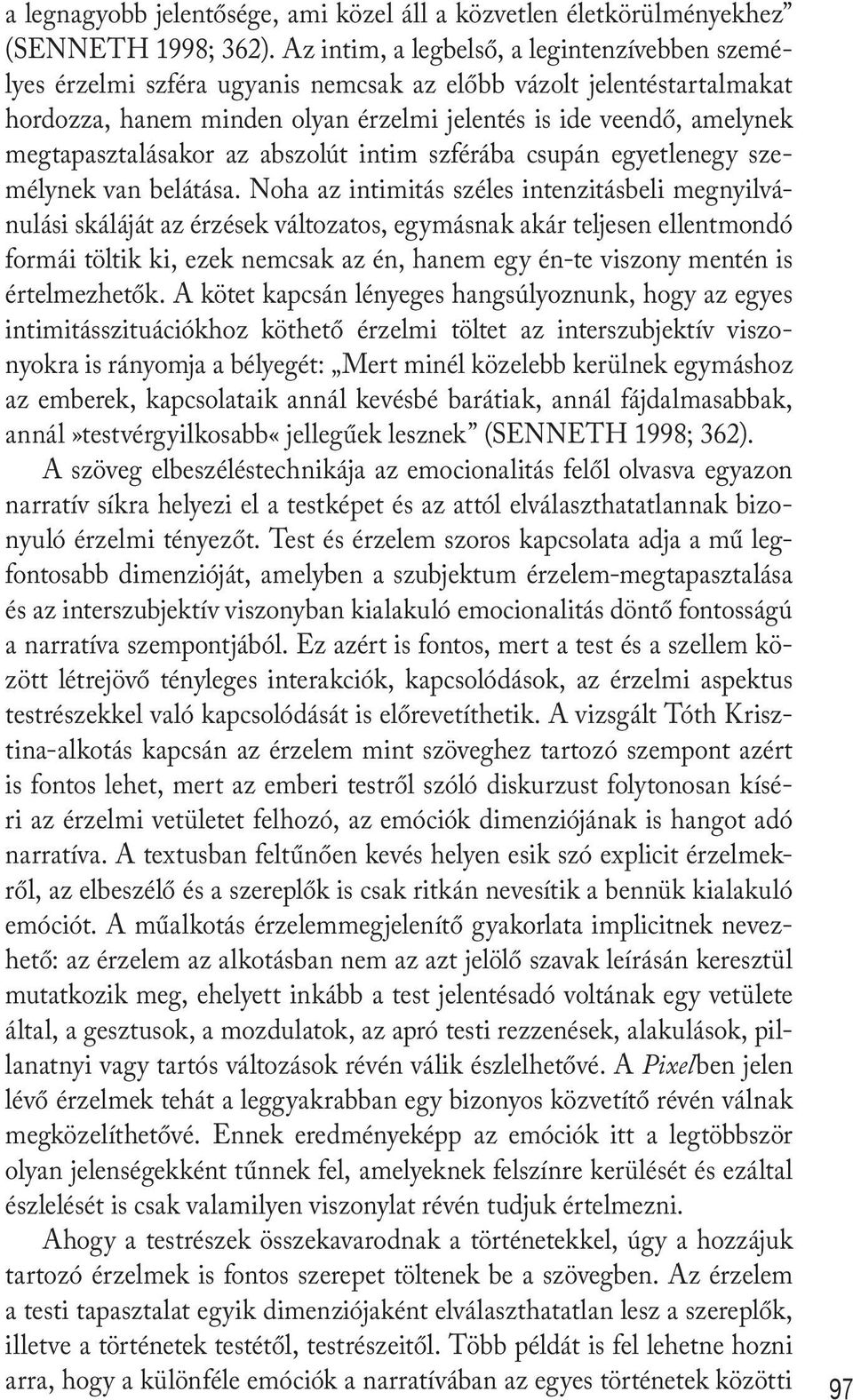 megtapasztalásakor az abszolút intim szférába csupán egyetlenegy személynek van belátása.