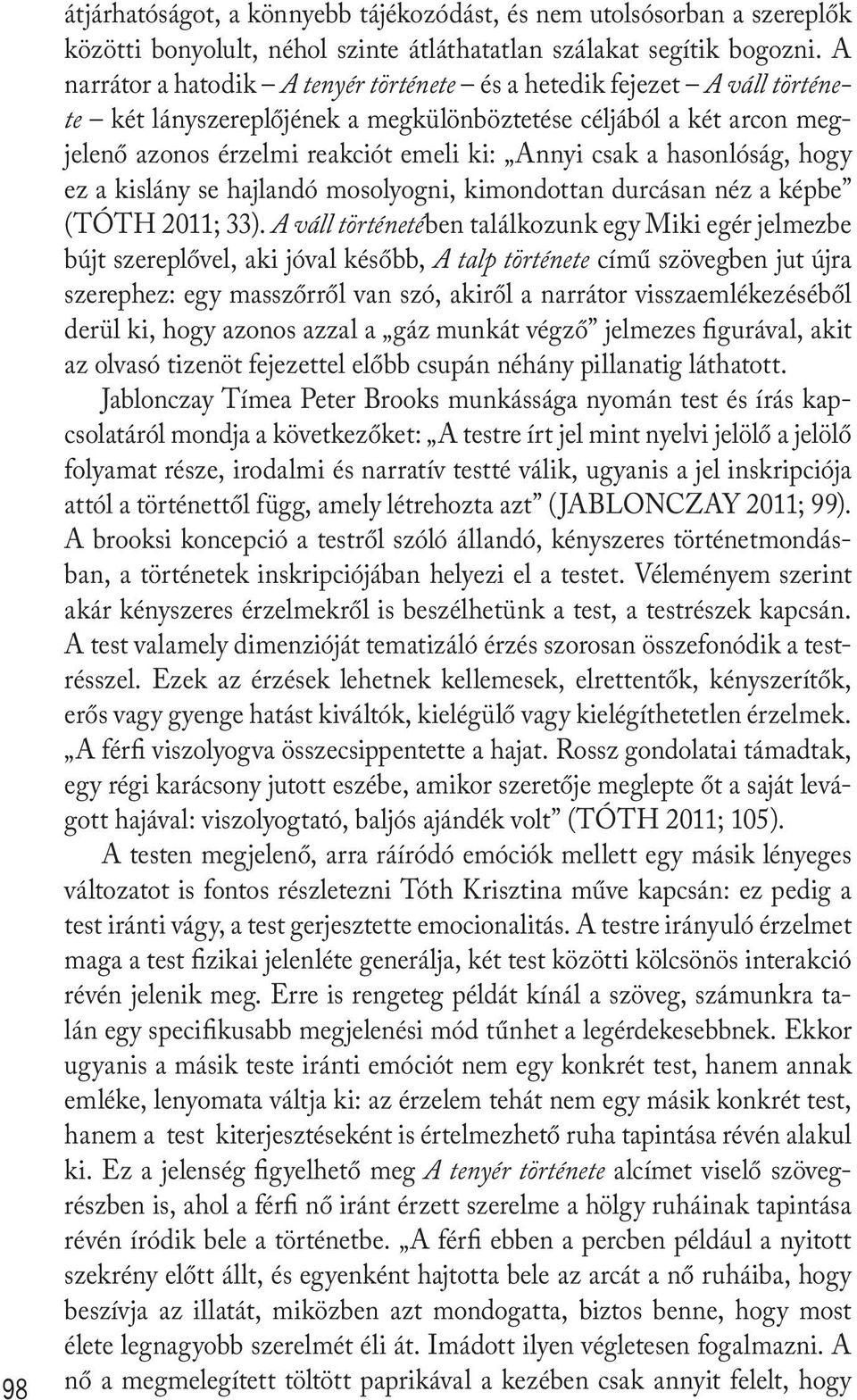 hasonlóság, hogy ez a kislány se hajlandó mosolyogni, kimondottan durcásan néz a képbe (TÓTH 2011; 33).