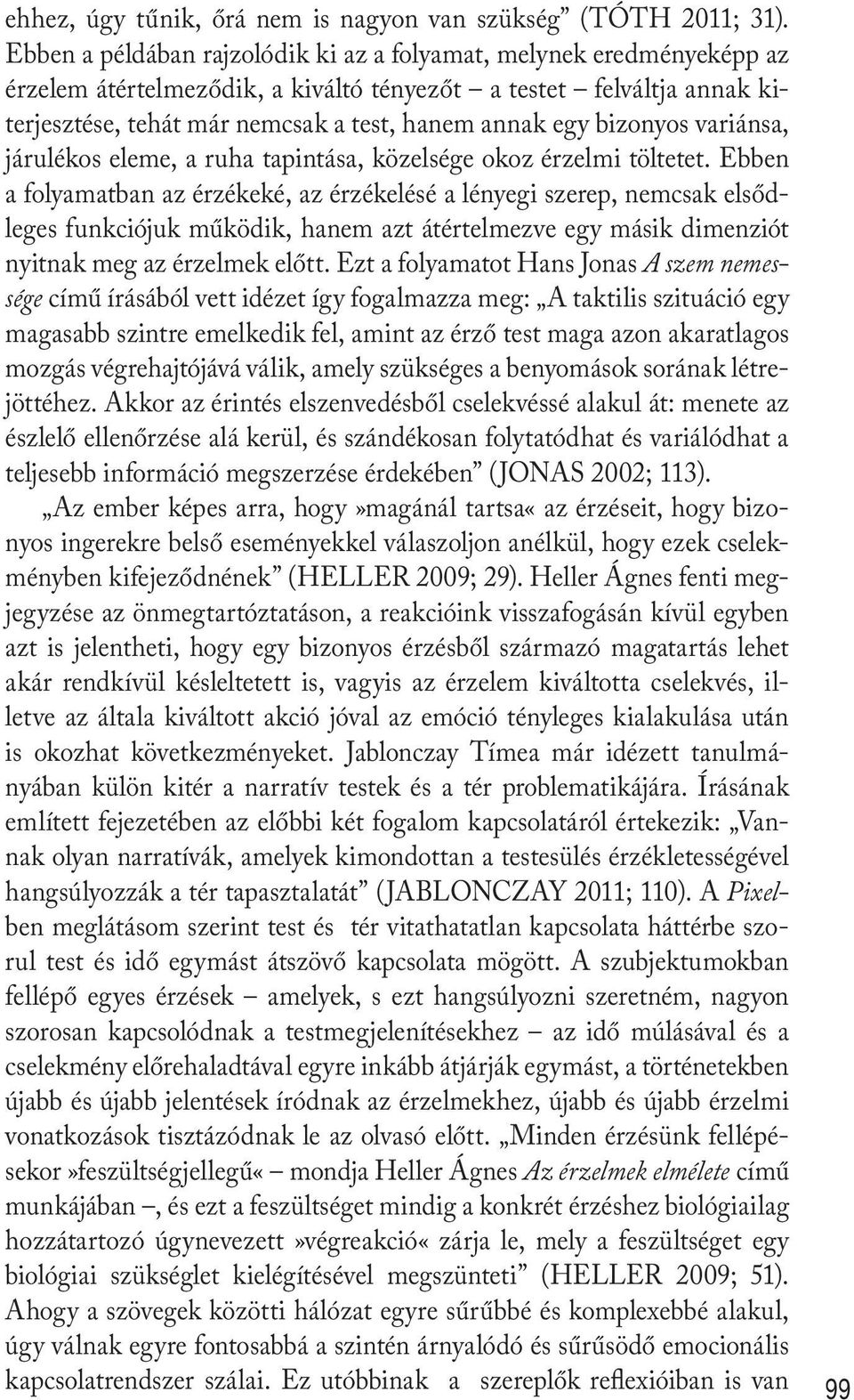 bizonyos variánsa, járulékos eleme, a ruha tapintása, közelsége okoz érzelmi töltetet.
