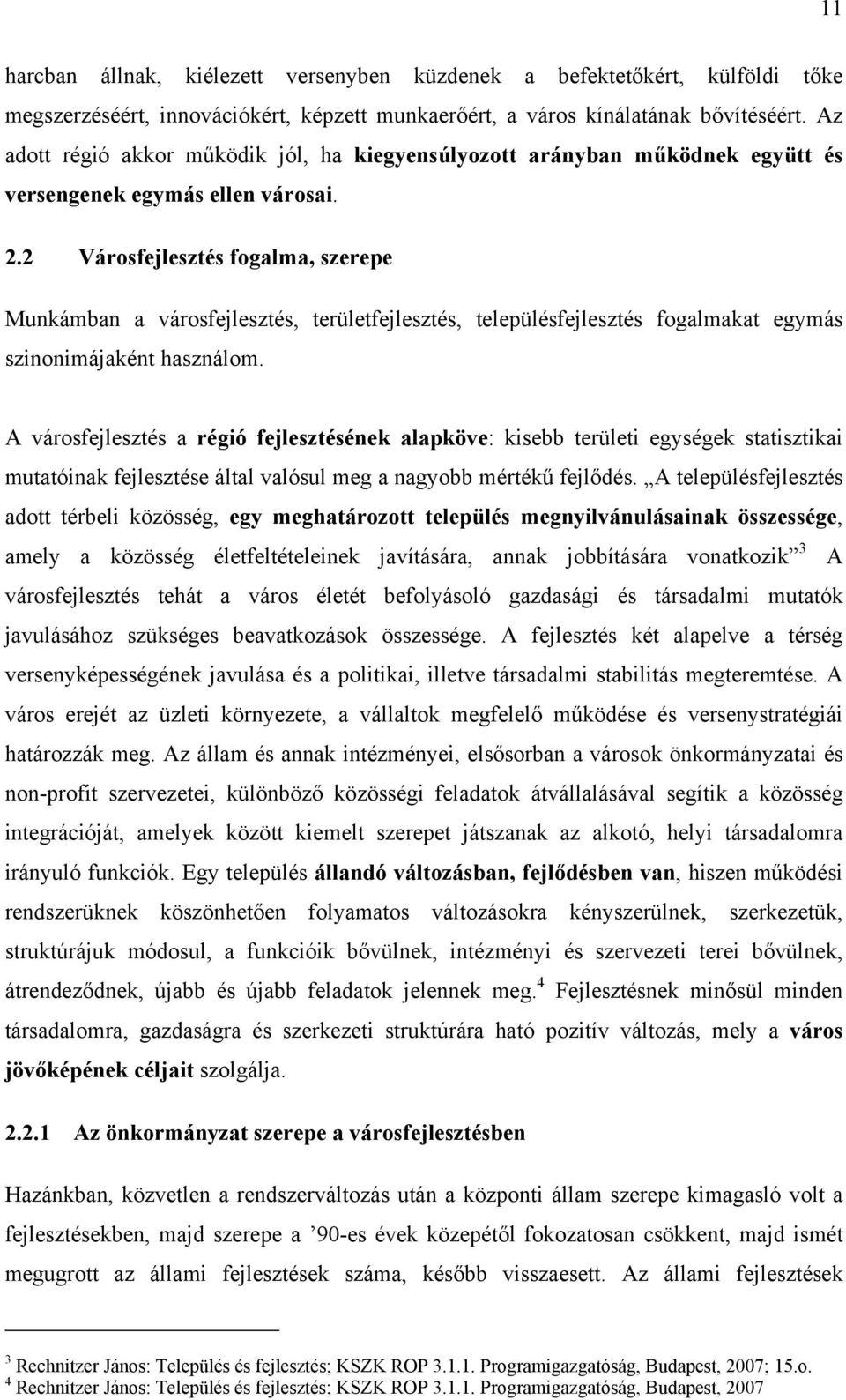 2 Vársfejlesztés fgalma, szerepe Munkámban a vársfejlesztés, területfejlesztés, településfejlesztés fgalmakat egymás szinnimájaként használm.