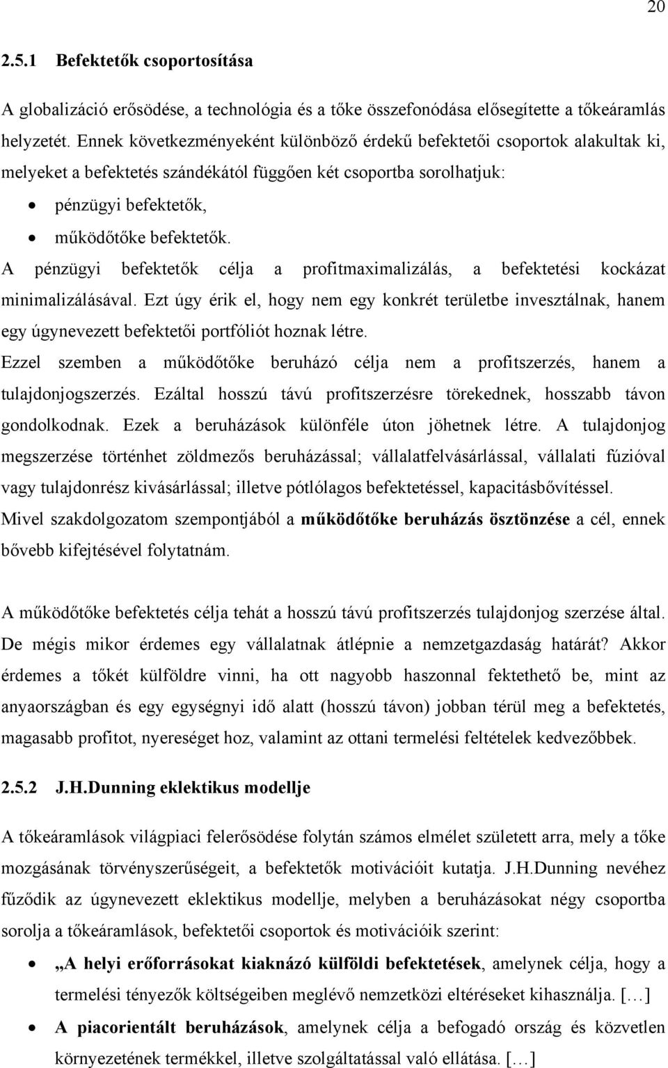 A pénzügyi befektetők célja a prfitmaximalizálás, a befektetési kckázat minimalizálásával.