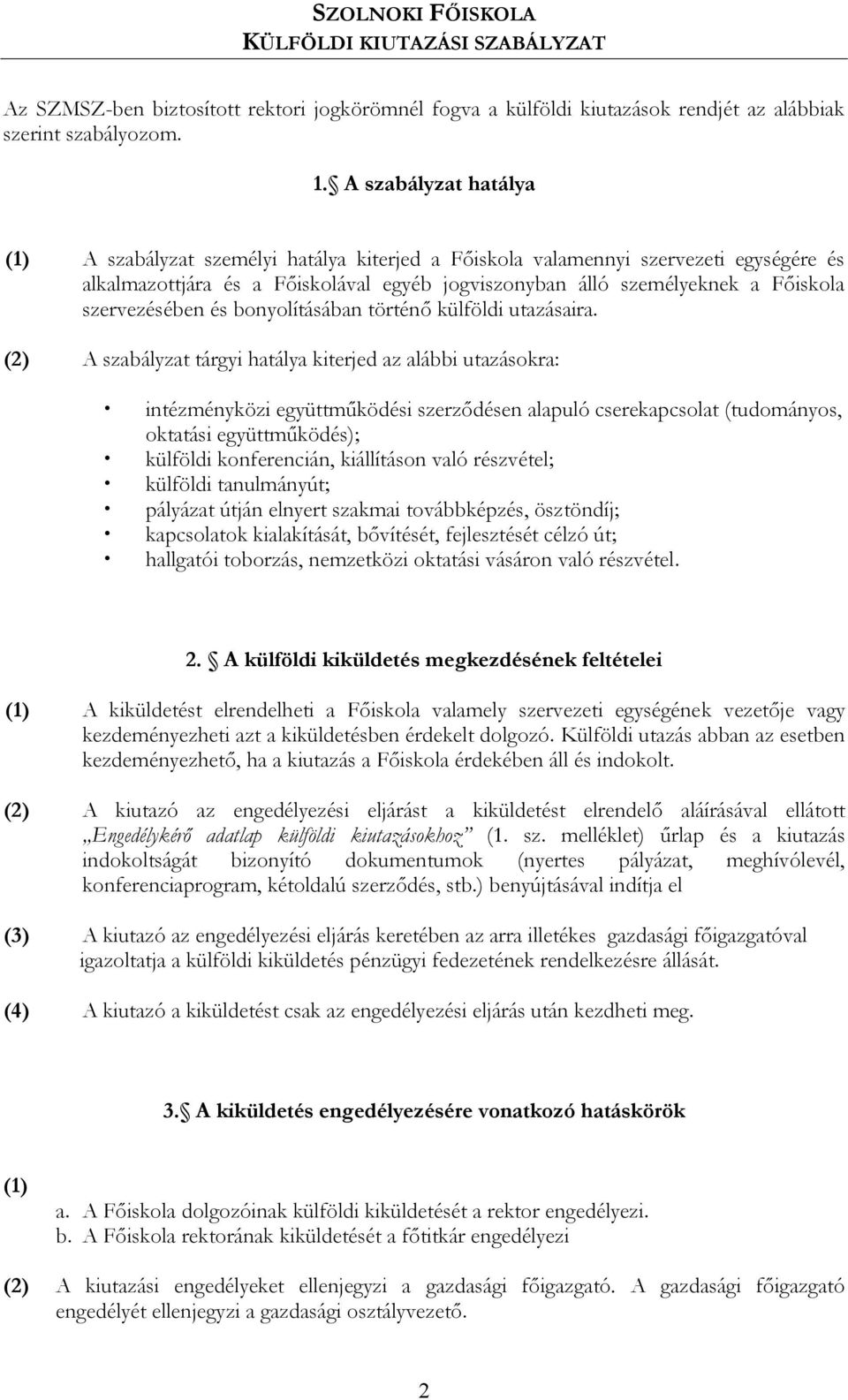 szervezésében és bonyolításában történő külföldi utazásaira.