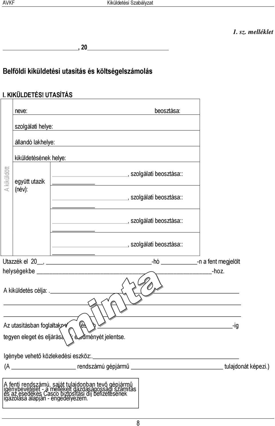 beosztása::, szolgálati beosztása:: Utazzék el 20, -hó -n a fent megjelölt helységekbe -hoz. A kiküldetés célja:.