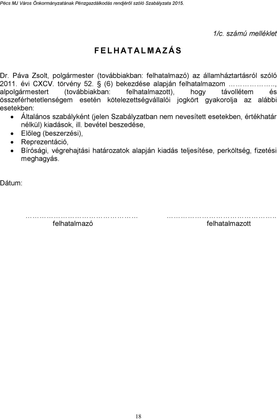 ., alpolgármestert (továbbiakban: felhatalmazott), hogy távollétem és összeférhetetlenségem esetén kötelezettségvállalói jogkört gyakorolja az alábbi esetekben: