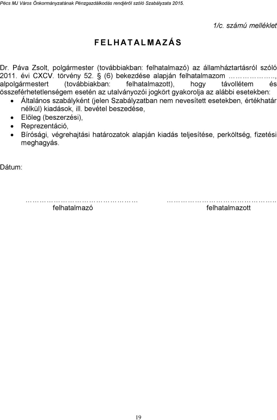 ., alpolgármestert (továbbiakban: felhatalmazott), hogy távollétem és összeférhetetlenségem esetén az utalványozói jogkört gyakorolja az alábbi esetekben: