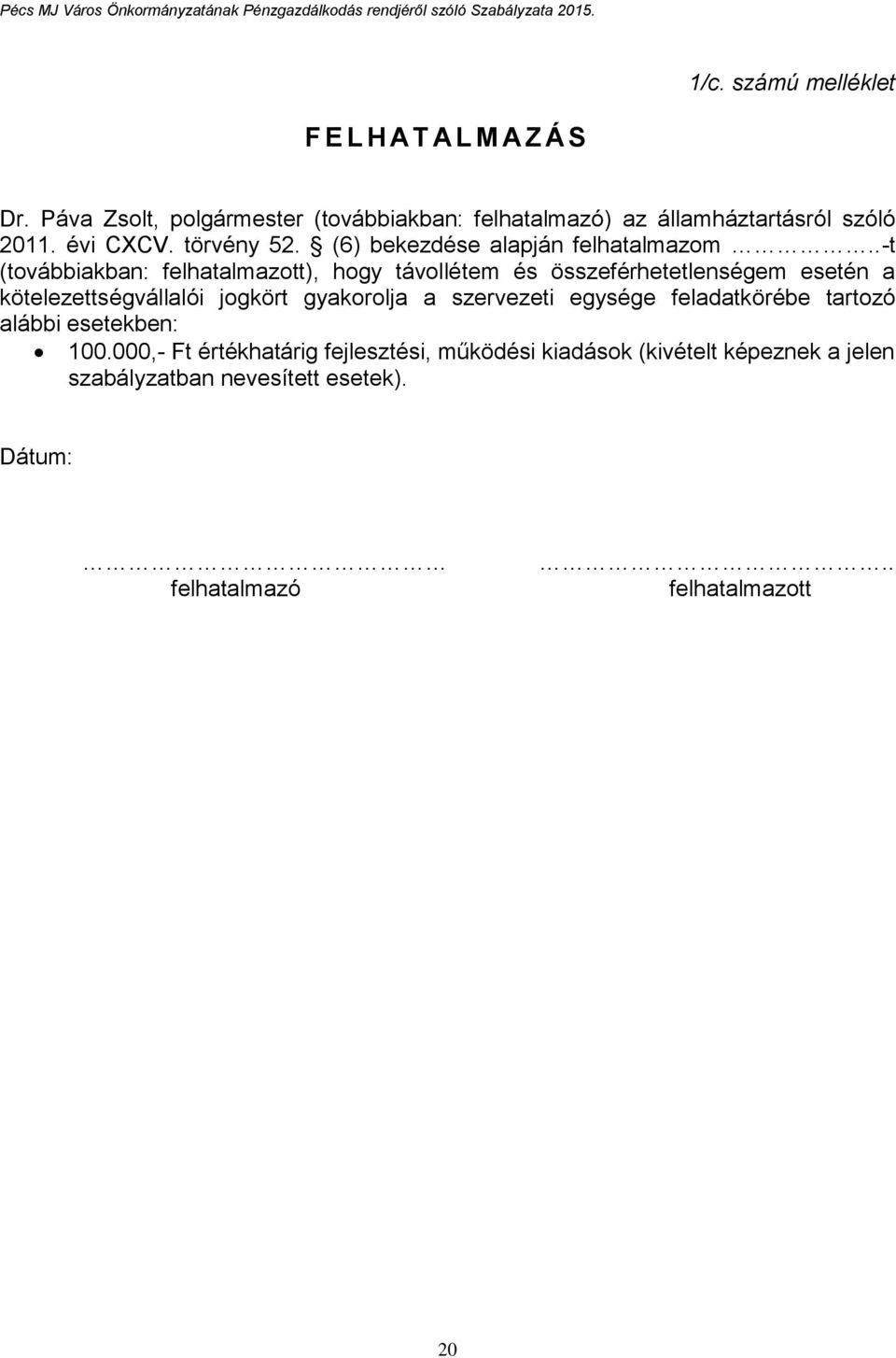 .-t (továbbiakban: felhatalmazott), hogy távollétem és összeférhetetlenségem esetén a kötelezettségvállalói jogkört gyakorolja a