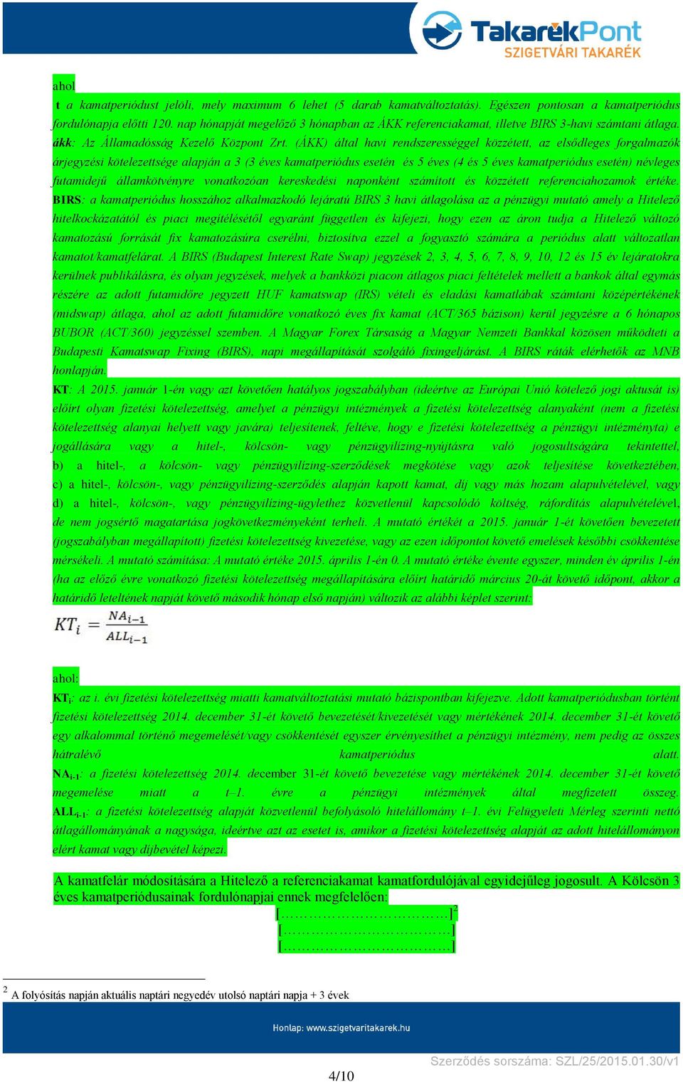 (ÁKK) által havi rendszerességgel közzétett, az elsődleges forgalmazók árjegyzési kötelezettsége alapján a 3 (3 éves kamatperiódus esetén és 5 éves (4 és 5 éves kamatperiódus esetén) névleges