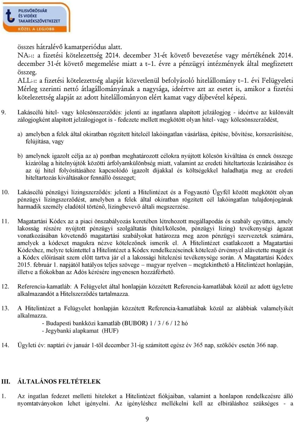 évi Felügyeleti Mérleg szerinti nettó átlagállományának a nagysága, ideértve azt az esetet is, amikor a fizetési kötelezettség alapját az adott hitelállományon elért kamat vagy díjbevétel képezi. 9.