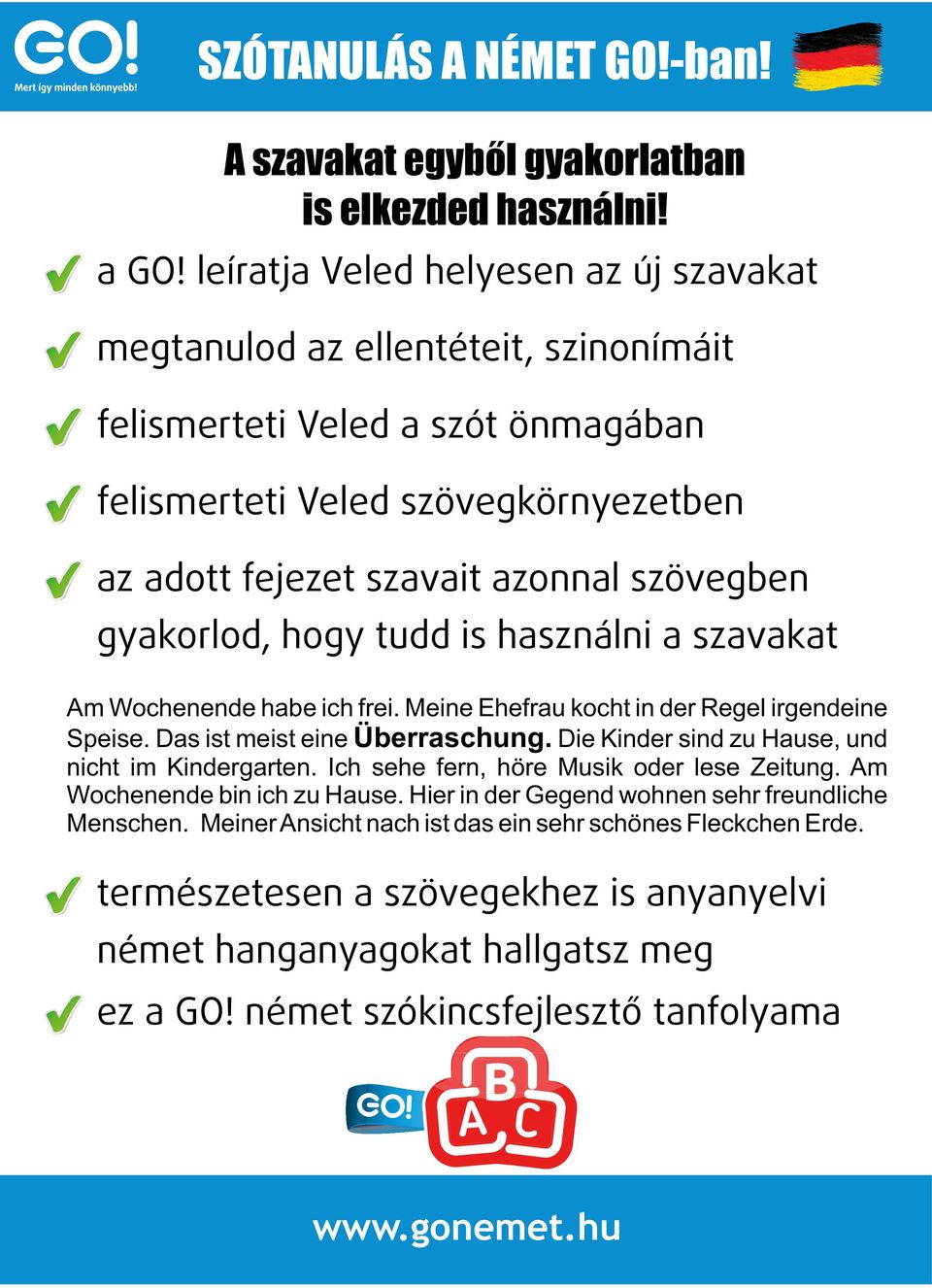 gyakorlod, hogy tudd is használni a szavakat Am Wochenende habe ich frei. Meine Ehefrau kocht in der Regel irgendeine Speise. Das ist meist eine Überraschung.