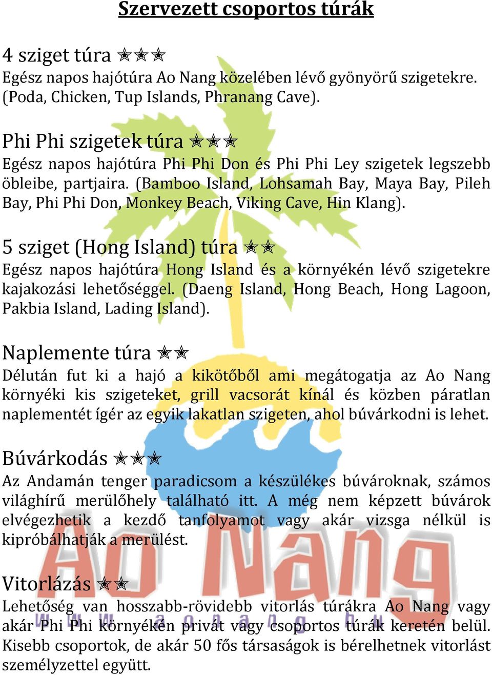 (Bamboo Island, Lohsamah Bay, Maya Bay, Pileh Bay, Phi Phi Don, Monkey Beach, Viking Cave, Hin Klang).