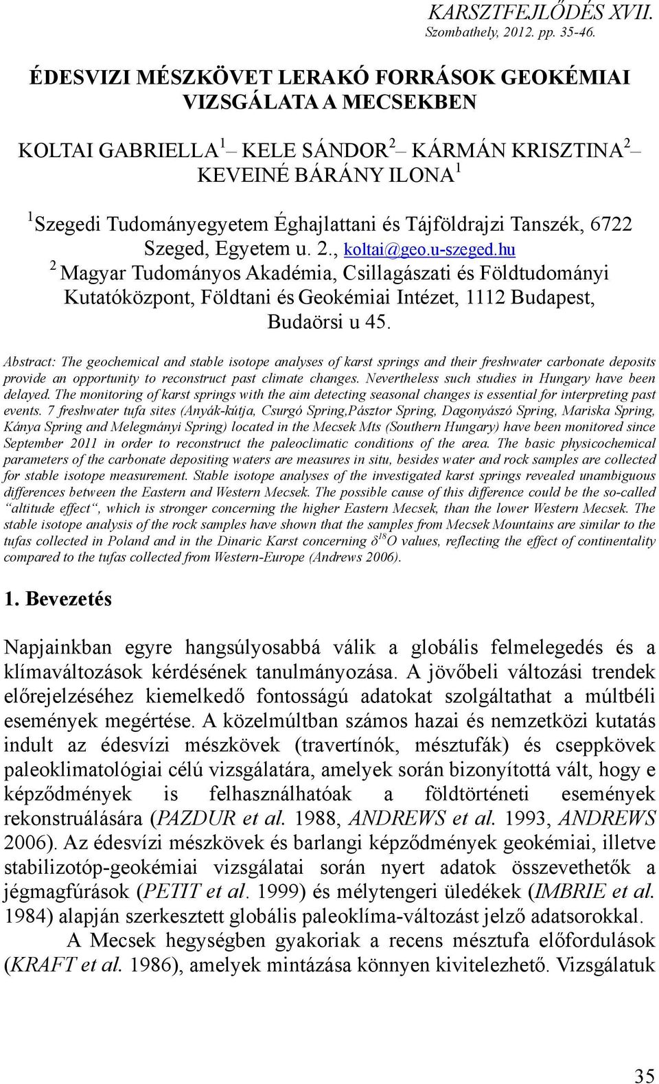 Tanszék, 6722 Szeged, Egyetem u. 2., koltai@geo.u-szeged.hu 2 Magyar Tudományos Akadémia, Csillagászati és Földtudományi Kutatóközpont, Földtani és Geokémiai Intézet, 1112 Budapest, Budaörsi u 45.