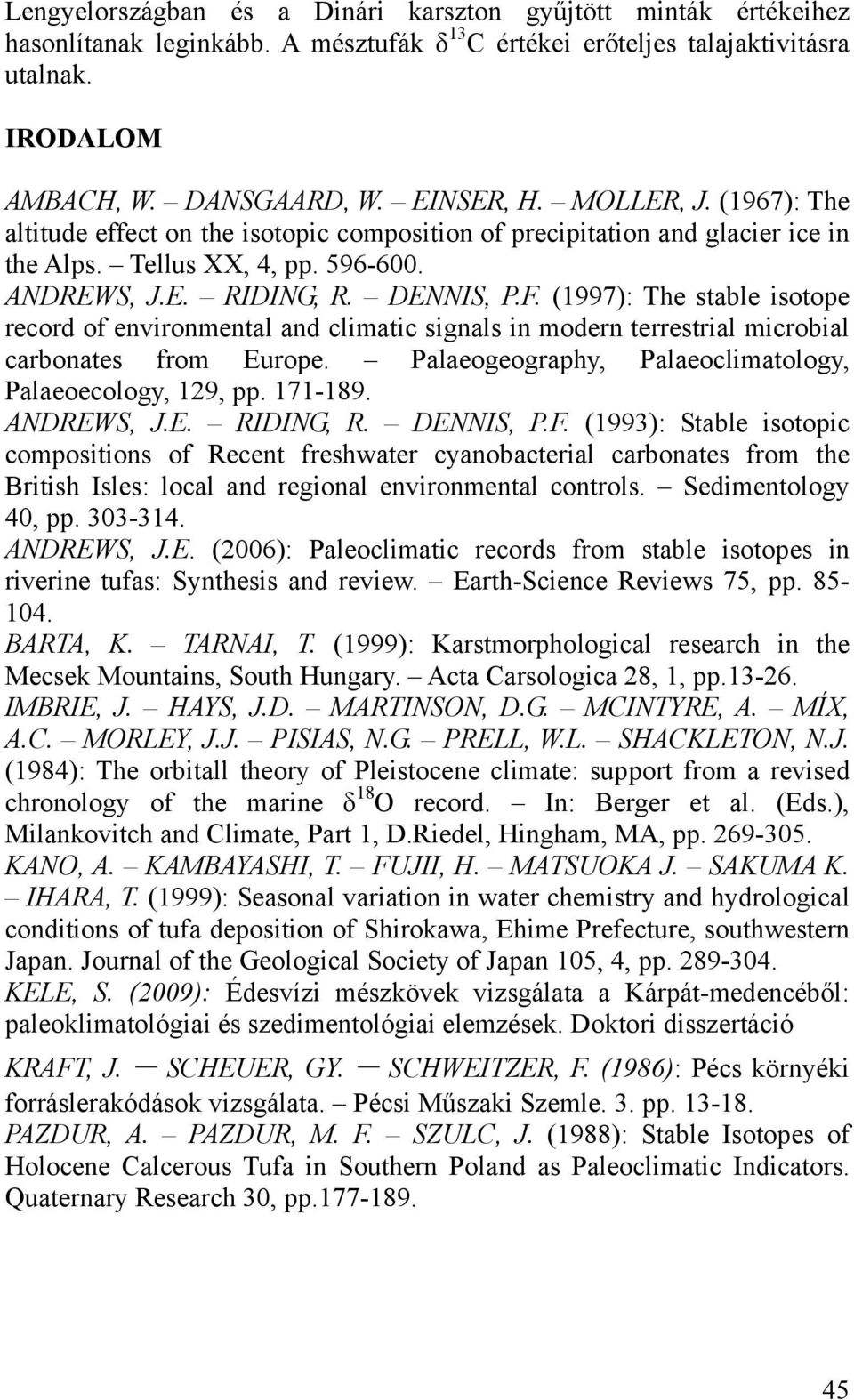 (1997): The stable isotope record of environmental and climatic signals in modern terrestrial microbial carbonates from Europe. Palaeogeography, Palaeoclimatology, Palaeoecology, 129, pp. 171-189.