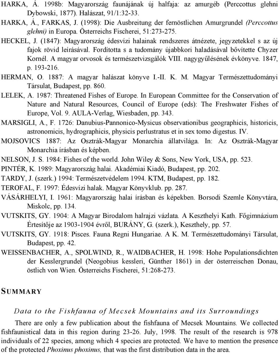 (1847): Magyarország édesvízi halainak rendszeres átnézete, jegyzetekkel s az új fajok rövid leírásával. Fordította s a tudomány újabbkori haladásával bővítette Chyzer Kornél.