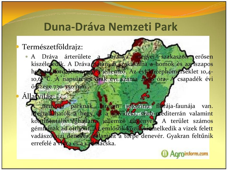 A csapadék évi összege 730-750 mm. Állatvilág: A nemzeti parknak híresen sokszínű flórája-faunája van.