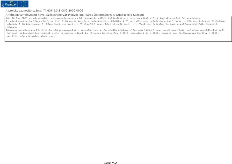 szerzett, 1 fõ alapfokú angol házi vizsgát tett -, 1 fõnek még jelenleg is tart a wolframelektródás hegesztõ képzése.