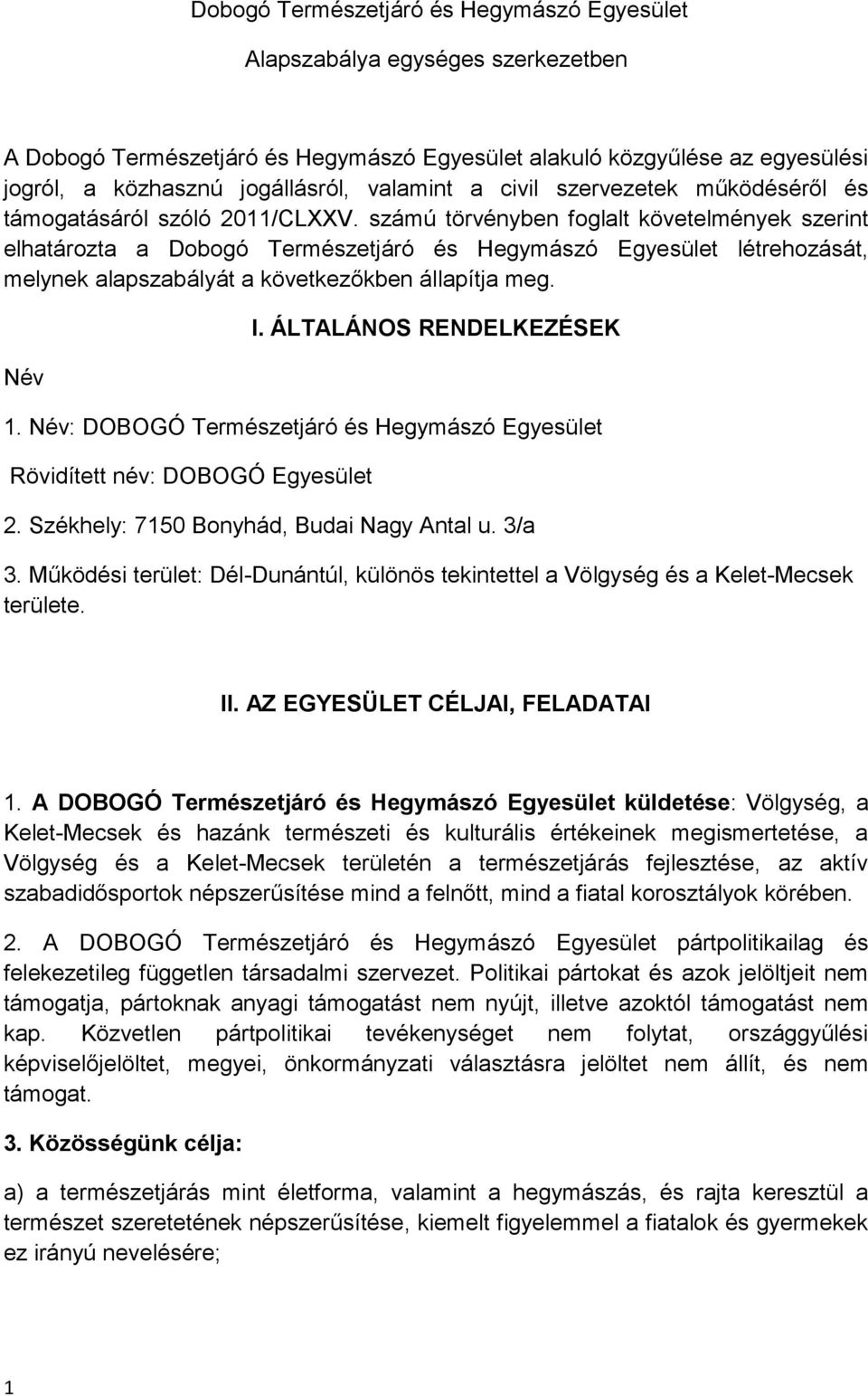 számú törvényben foglalt követelmények szerint elhatározta a Dobogó Természetjáró és Hegymászó Egyesület létrehozását, melynek alapszabályát a következőkben állapítja meg. Név I.