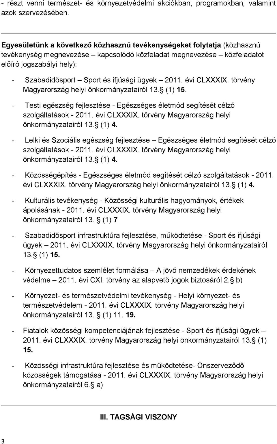 ifjúsági ügyek 2011. évi CLXXXIX. törvény Magyarország helyi önkormányzatairól 13. (1) 15. - Testi egészség fejlesztése - Egészséges életmód segítését célzó szolgáltatások - 2011. évi CLXXXIX. törvény Magyarország helyi önkormányzatairól 13. (1) 4.