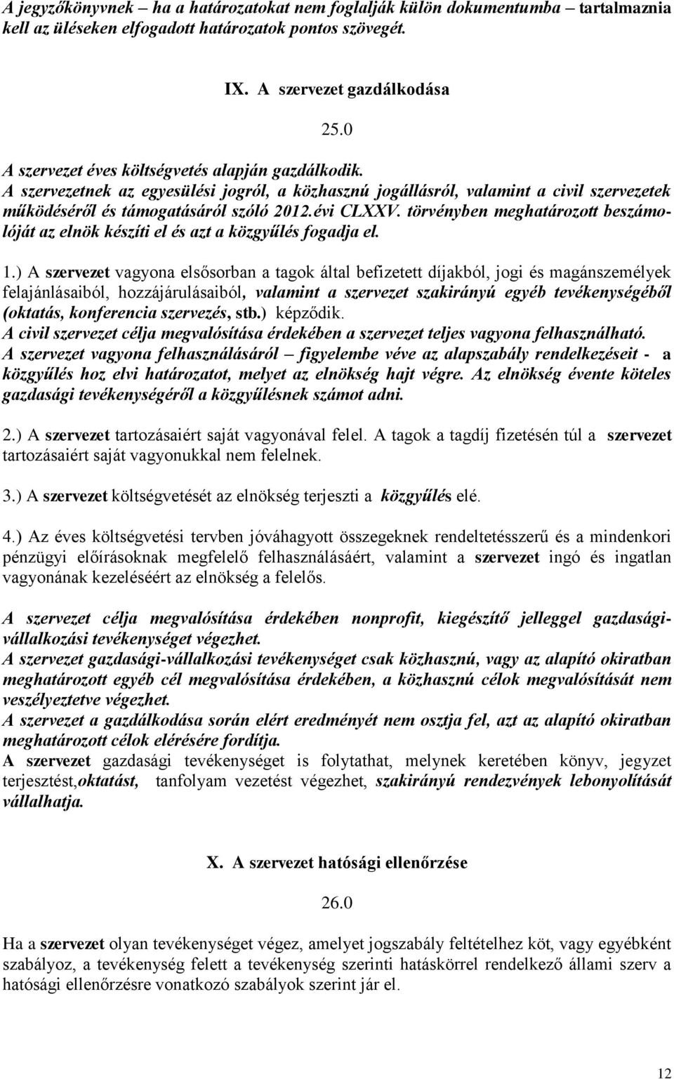 törvényben meghatározott beszámolóját az elnök készíti el és azt a közgyűlés fogadja el. 1.