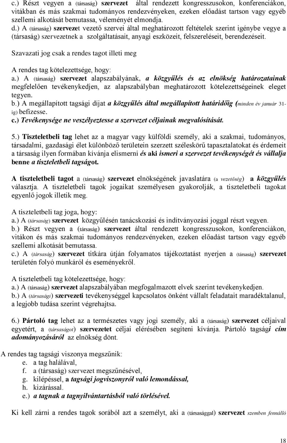 ) A (társaság) szervezet vezető szervei által meghatározott feltételek szerint igénybe vegye a (társaság) szervezetnek a szolgáltatásait, anyagi eszközeit, felszereléseit, berendezéseit.