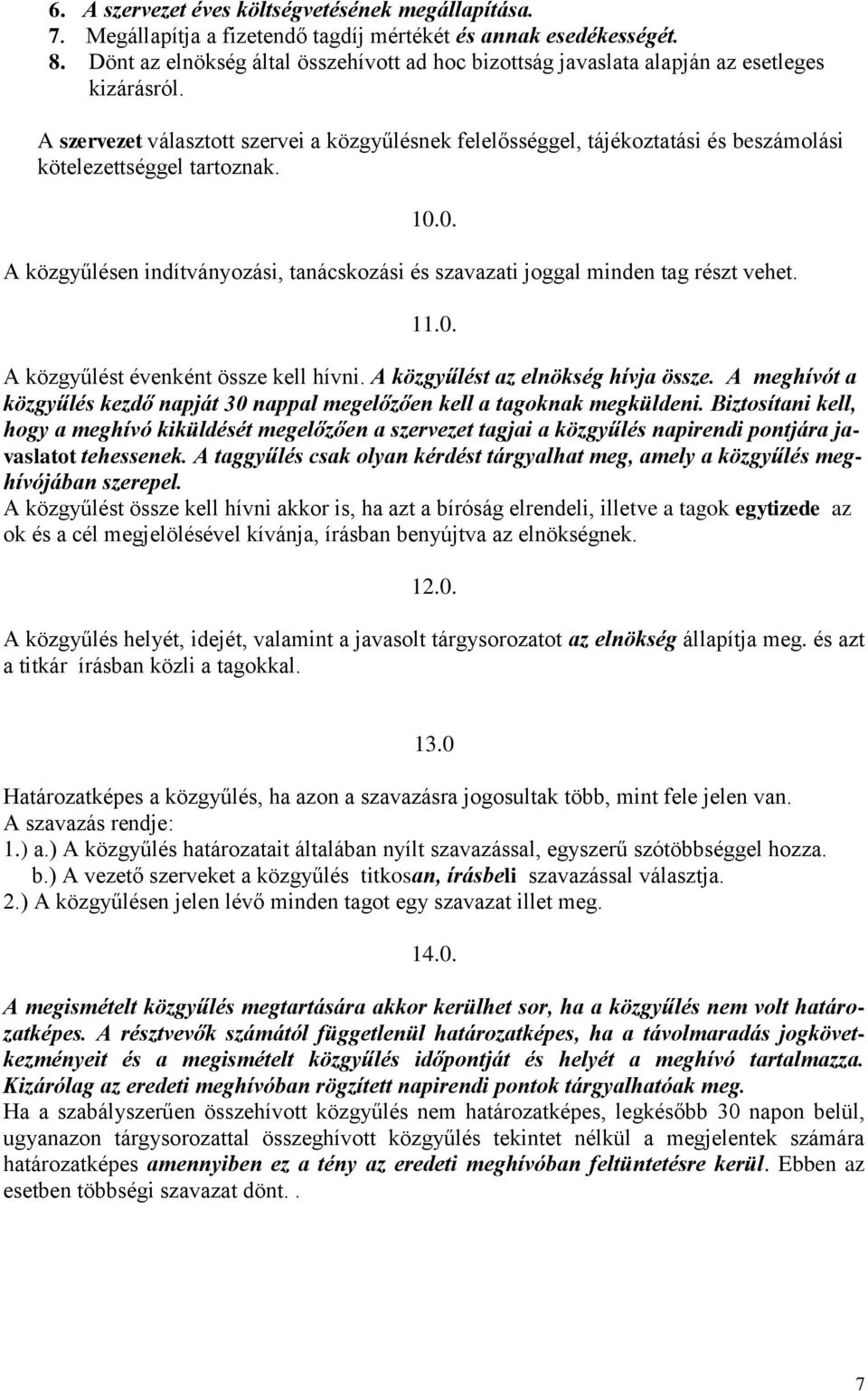 A szervezet választott szervei a közgyűlésnek felelősséggel, tájékoztatási és beszámolási kötelezettséggel tartoznak. 10.