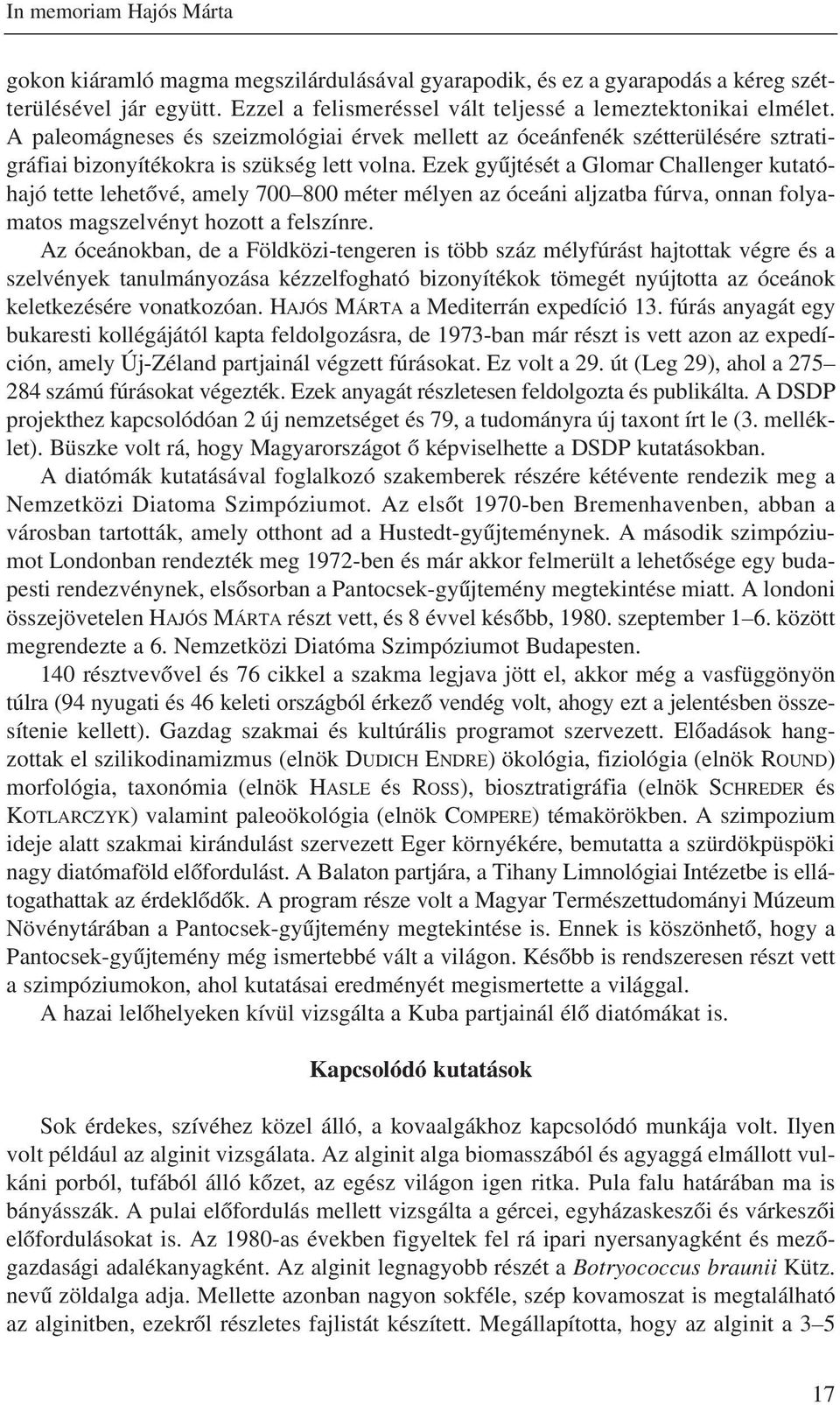 Ezek gyûjtését a Glomar Challenger kutatóhajó tette lehetõvé, amely 700 800 méter mélyen az óceáni aljzatba fúrva, onnan folyamatos magszelvényt hozott a felszínre.