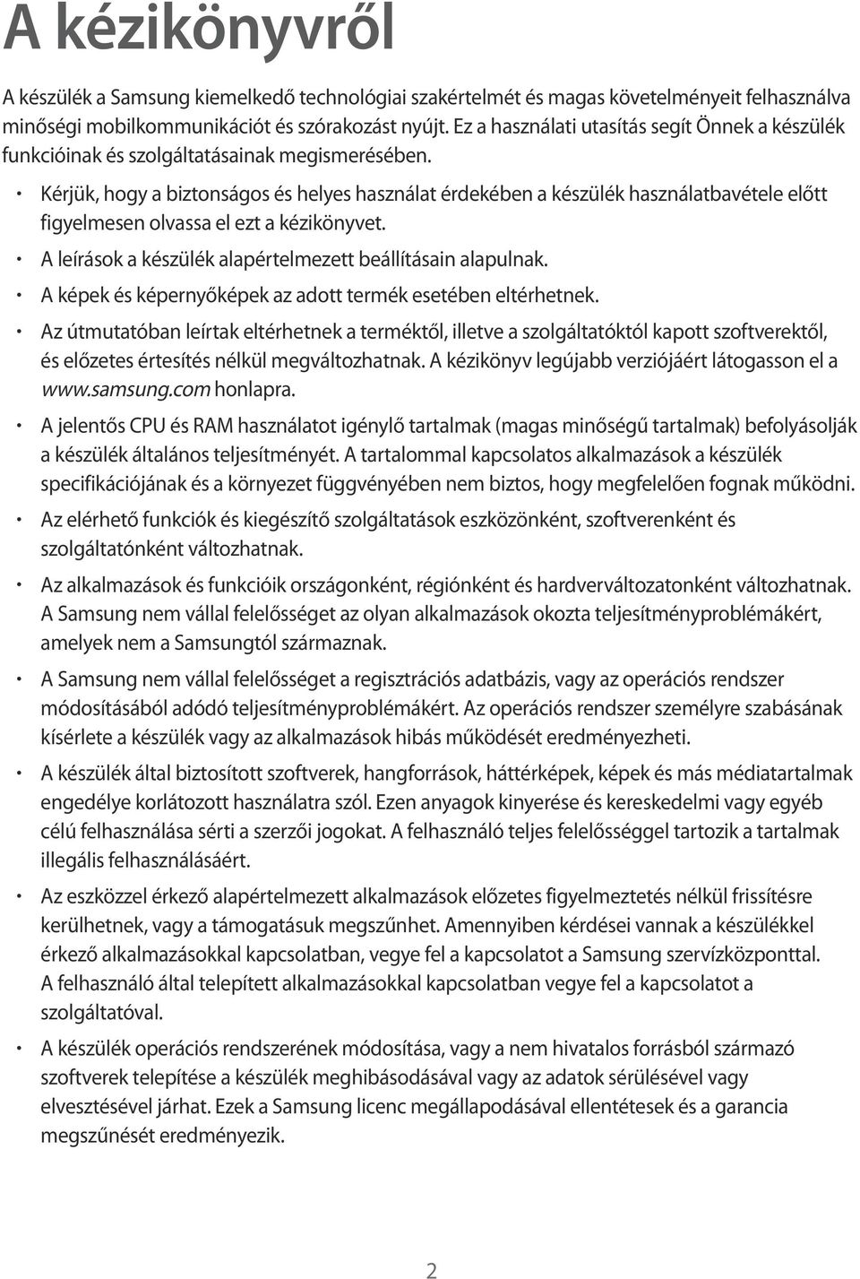 Kérjük, hogy a biztonságos és helyes használat érdekében a készülék használatbavétele előtt figyelmesen olvassa el ezt a kézikönyvet. A leírások a készülék alapértelmezett beállításain alapulnak.