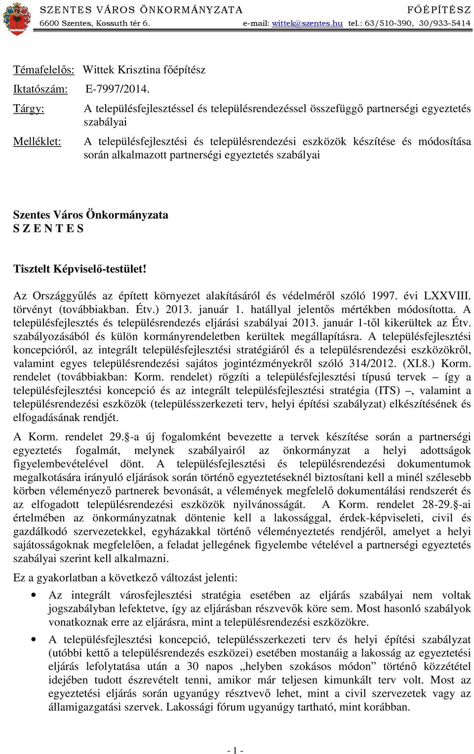 A településfejlesztéssel és településrendezéssel összefüggő partnerségi egyeztetés szabályai A településfejlesztési és településrendezési eszközök készítése és módosítása során alkalmazott