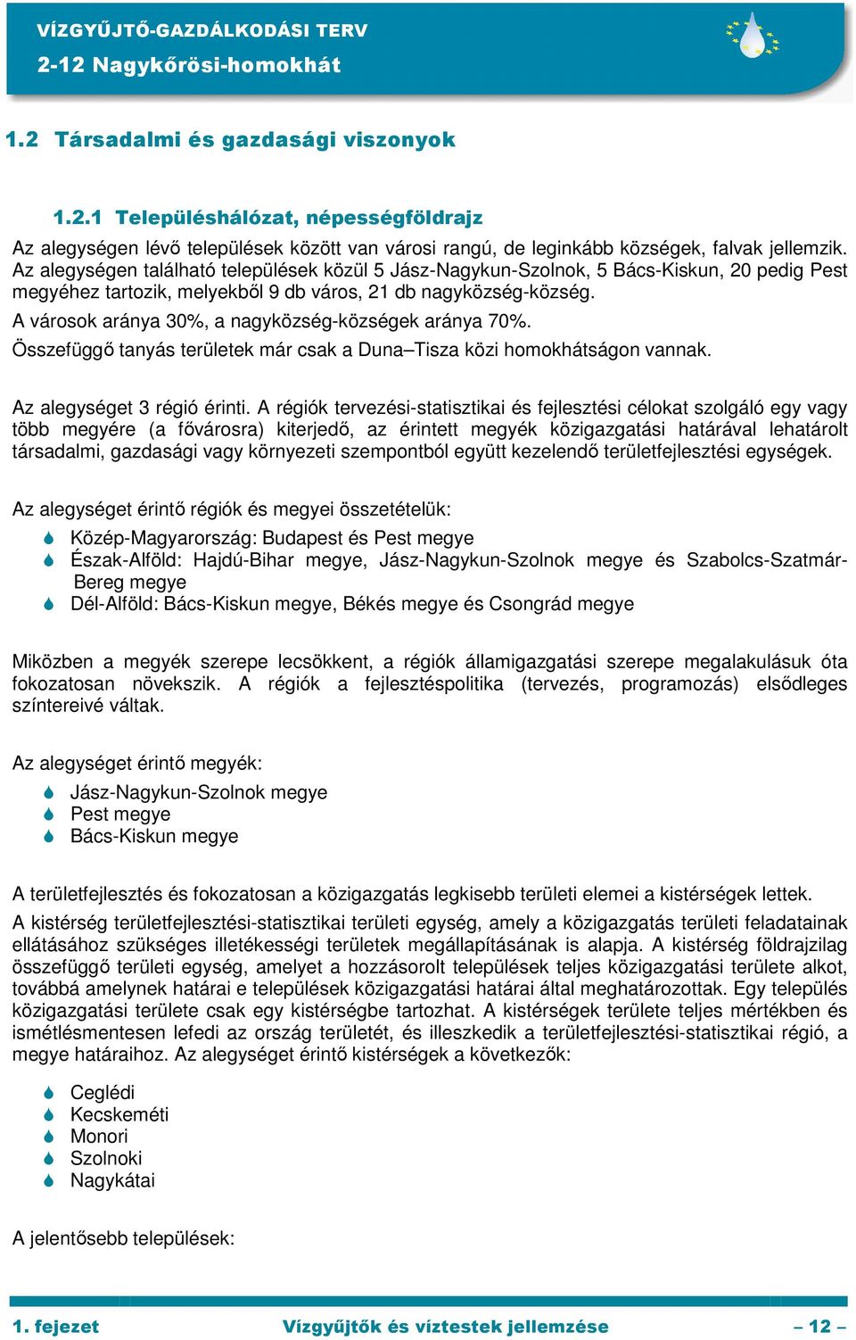 A városok aránya 30%, a nagyközség-községek aránya 70%. Összefüggı tanyás területek már csak a Duna Tisza közi homokhátságon vannak. Az alegységet 3 régió érinti.