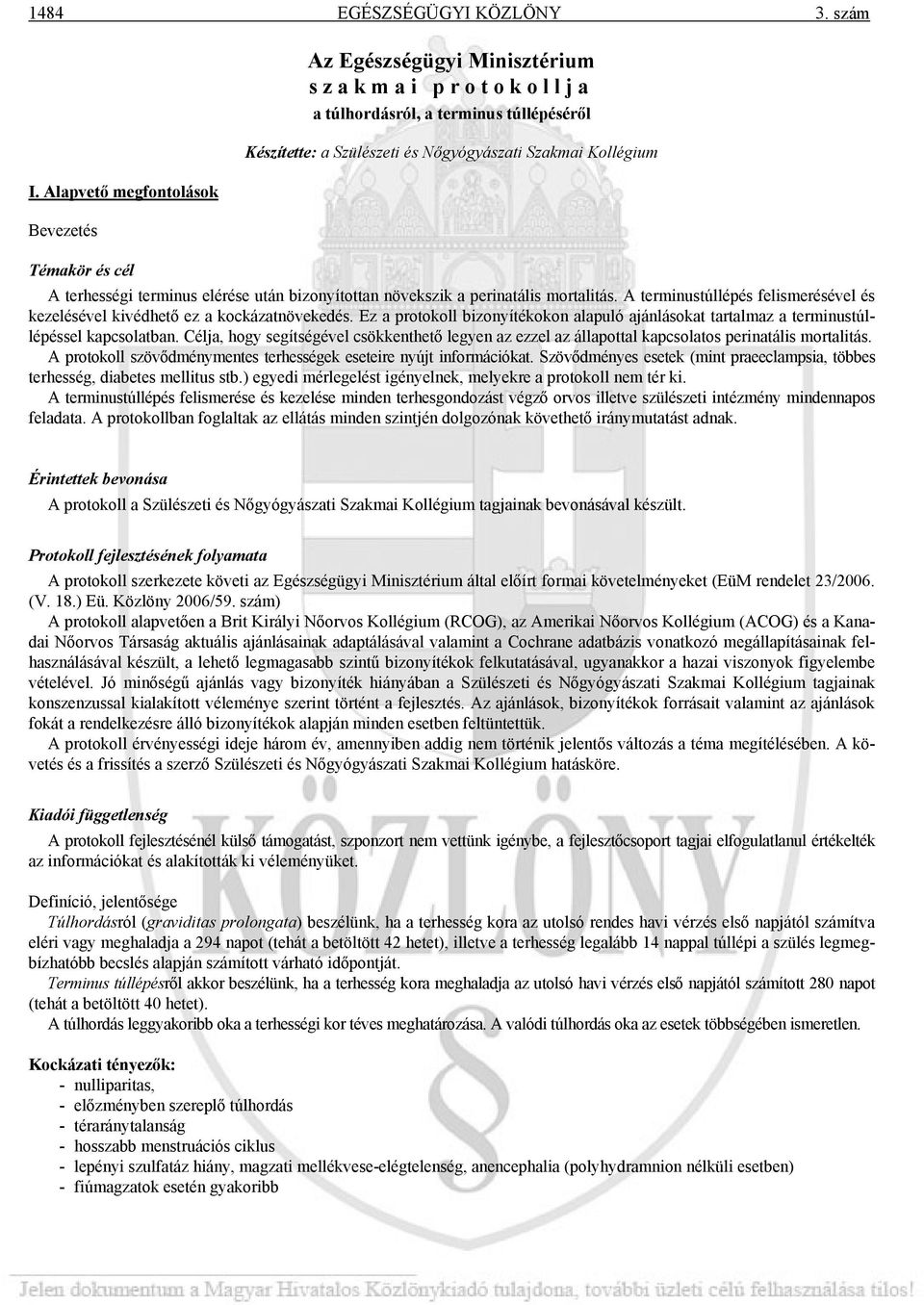 terhességi terminus elérése után bizonyítottan növekszik a perinatális mortalitás. A terminustúllépés felismerésével és kezelésével kivédhető ez a kockázatnövekedés.