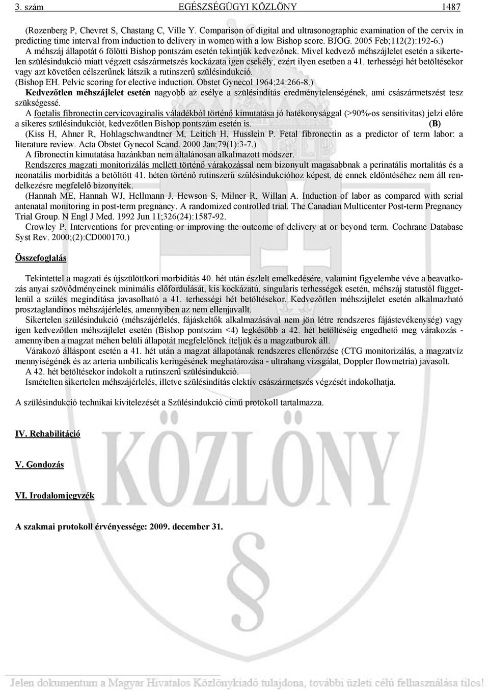 ) A méhszáj állapotát 6 fölötti Bishop pontszám esetén tekintjük kedvezőnek.