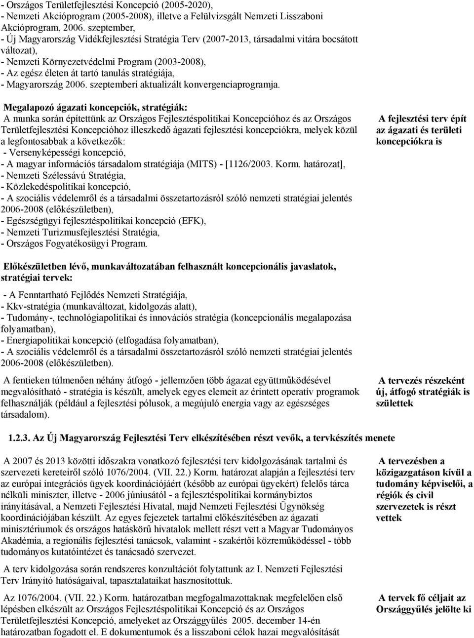 stratégiája, - Magyarország 2006. szeptemberi aktualizált konvergenciaprogramja.