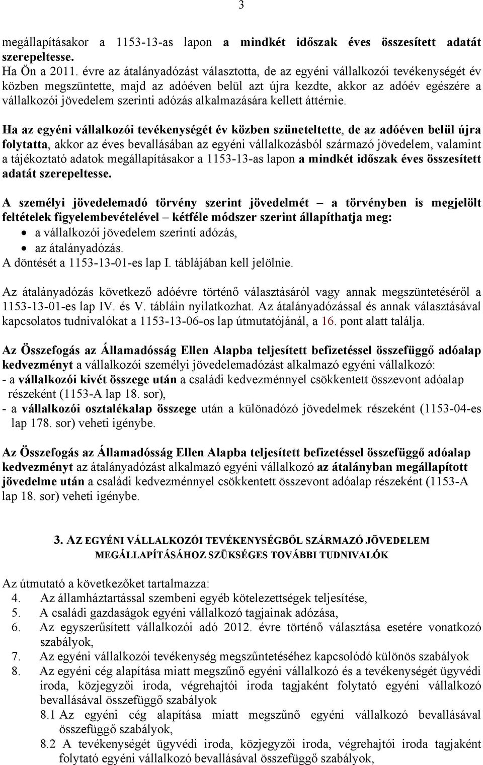 adózás alkalmazására kellett áttérnie.