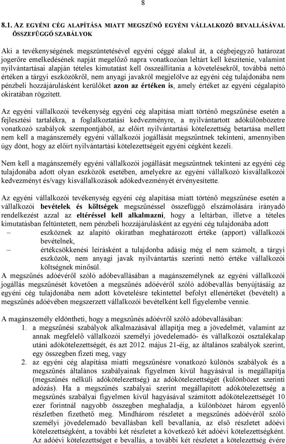 emelkedésének napját megelőző napra vonatkozóan leltárt kell készítenie, valamint nyilvántartásai alapján tételes kimutatást kell összeállítania a követelésekről, továbbá nettó értéken a tárgyi