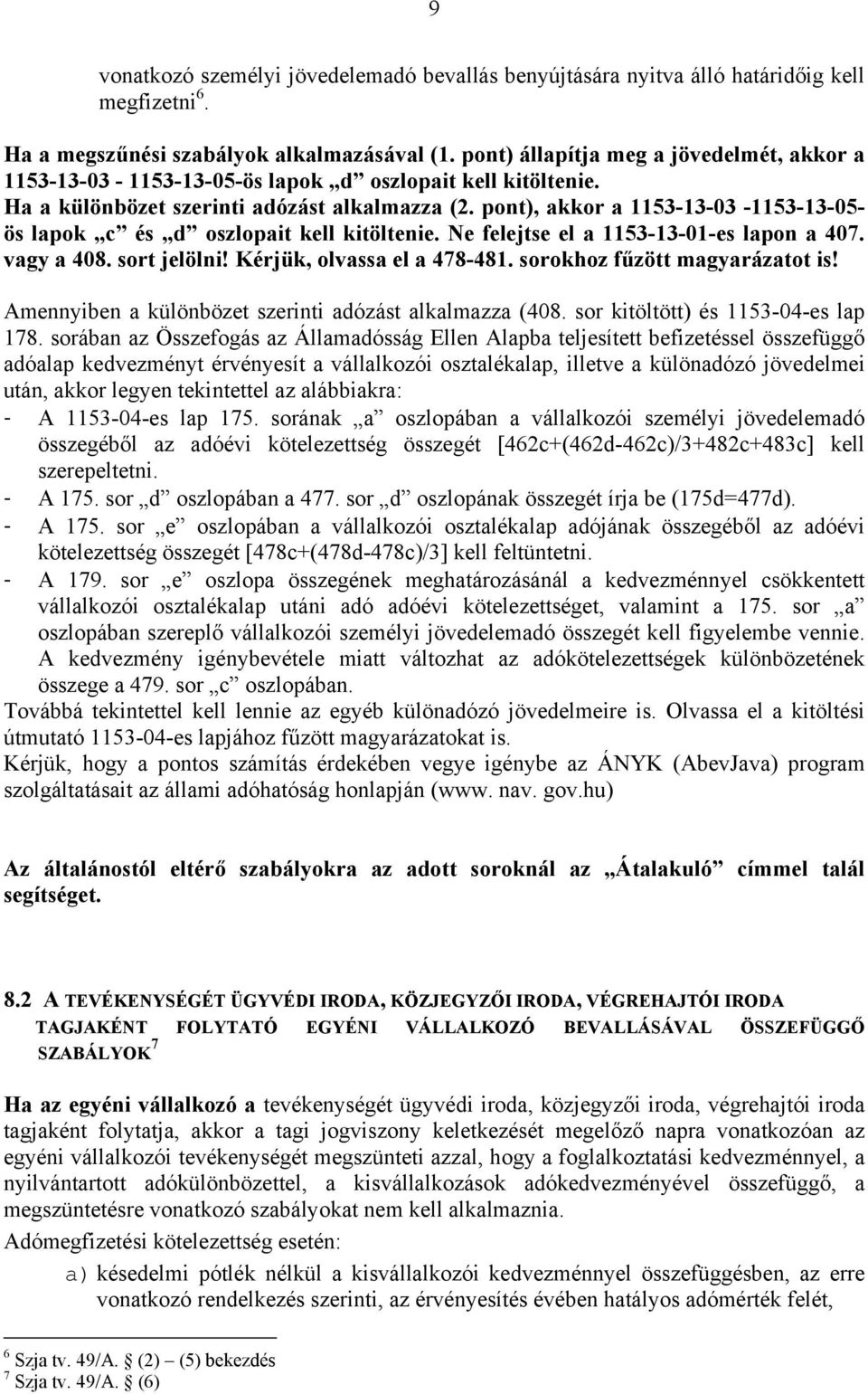pont), akkor a 1153-13-03-1153-13-05- ös lapok c és d oszlopait kell kitöltenie. Ne felejtse el a 1153-13-01-es lapon a 407. vagy a 408. sort jelölni! Kérjük, olvassa el a 478-481.
