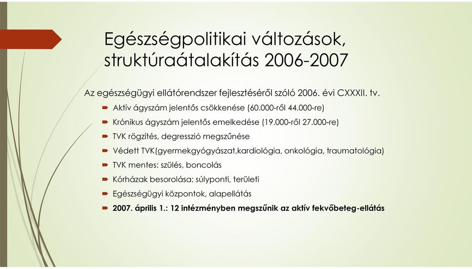 000-re) TVK rögzítés, degresszió megszűnése Védett TVK(gyermekgyógyászat,kardiológia, onkológia, traumatológia) TVK mentes: szülés,