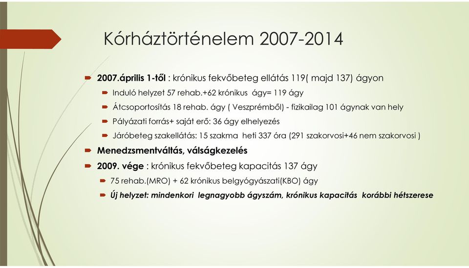 ágy ( Veszprémből) - fizikailag 101 ágynak van hely Pályázati forrás+ saját erő: 36 ágy elhelyezés Járóbeteg szakellátás: 15 szakma heti 337