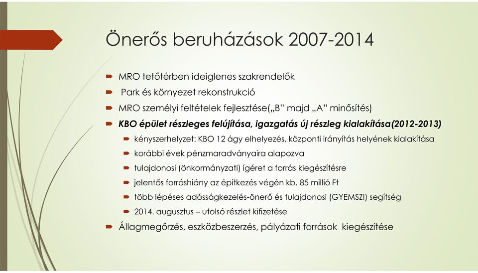 évek pénzmaradványaira alapozva tulajdonosi (önkormányzati) ígéret a forrás kiegészítésre jelentős forráshiány az építkezés végén kb.