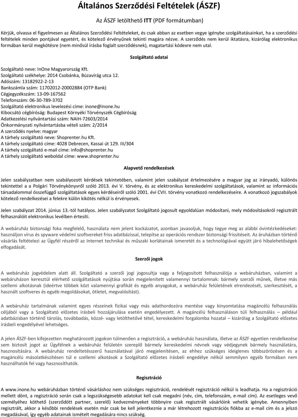 A szerződés nem kerül iktatásra, kizárólag elektronikus formában kerül megkötésre (nem minősül írásba foglalt szerződésnek), magatartási kódexre nem utal. Szolgáltató neve: InOne Magyarország Kft.