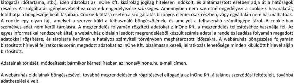 Cookie-k tiltása esetén a szolgáltatás bizonyos elemei csak részben, vagy egyáltalán nem használhatóak.