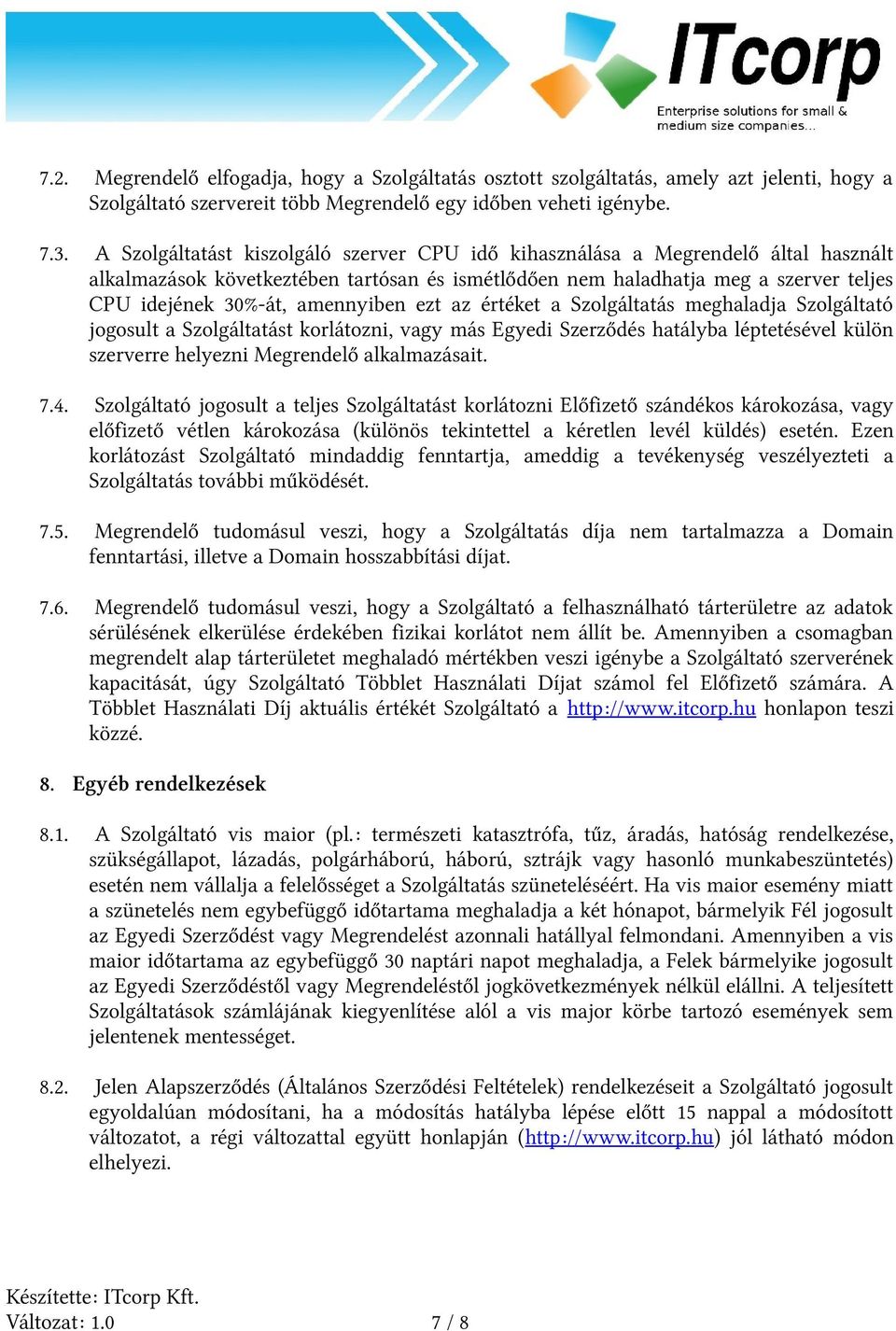 amennyiben ezt az értéket a Szolgáltatás meghaladja Szolgáltató jogosult a Szolgáltatást korlátozni, vagy más Egyedi Szerződés hatályba léptetésével külön szerverre helyezni Megrendelő alkalmazásait.